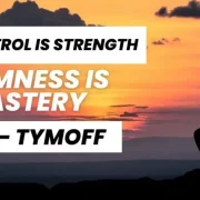 Self-Control is Strength. Calmness is Mastery. You - Tymoff