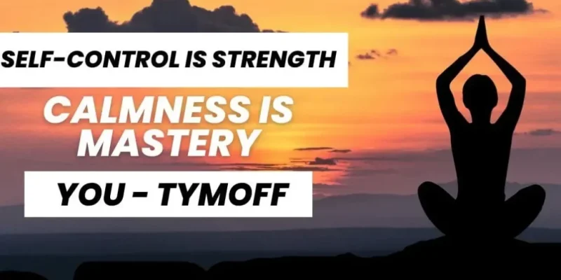 Self-Control is Strength. Calmness is Mastery. You - Tymoff